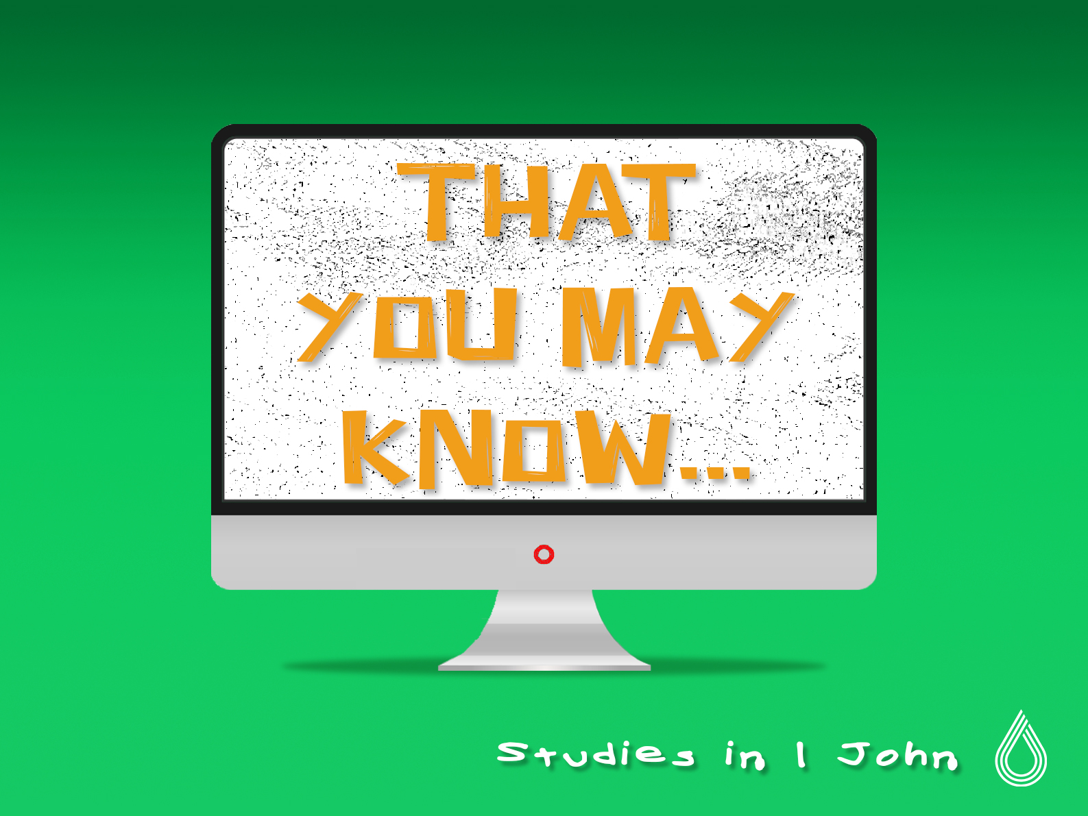 1 John: That You May Know...