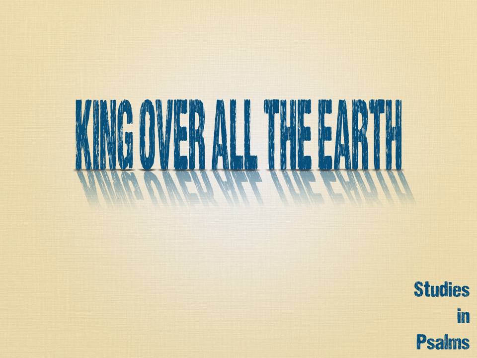 King Over All The Earth