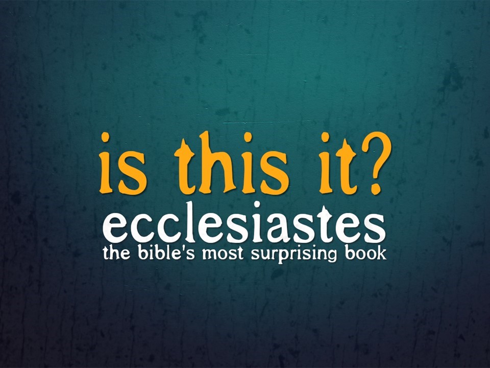 Ecclesiastes: Is This It?
