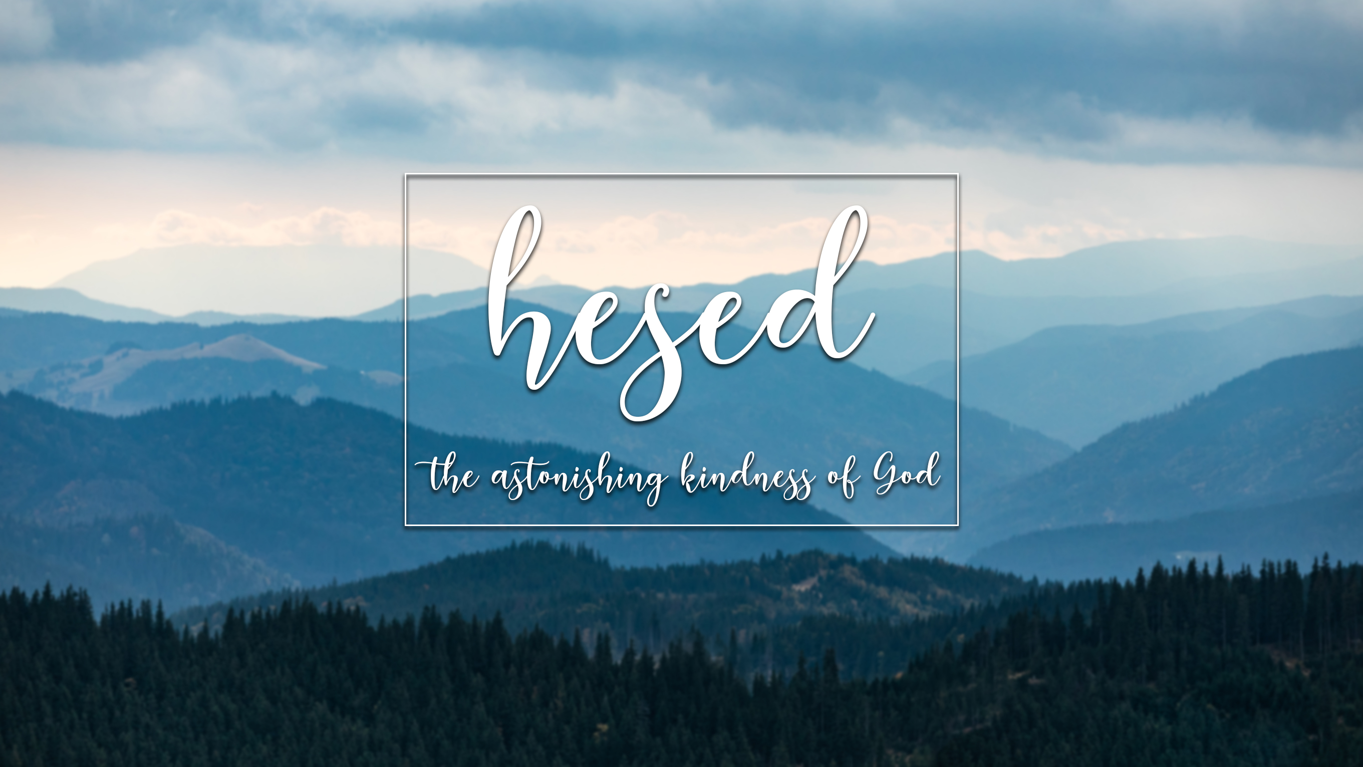 'Hesed' - The Astonishing Kindness of God